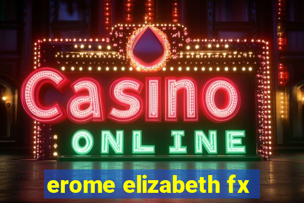 erome elizabeth fx